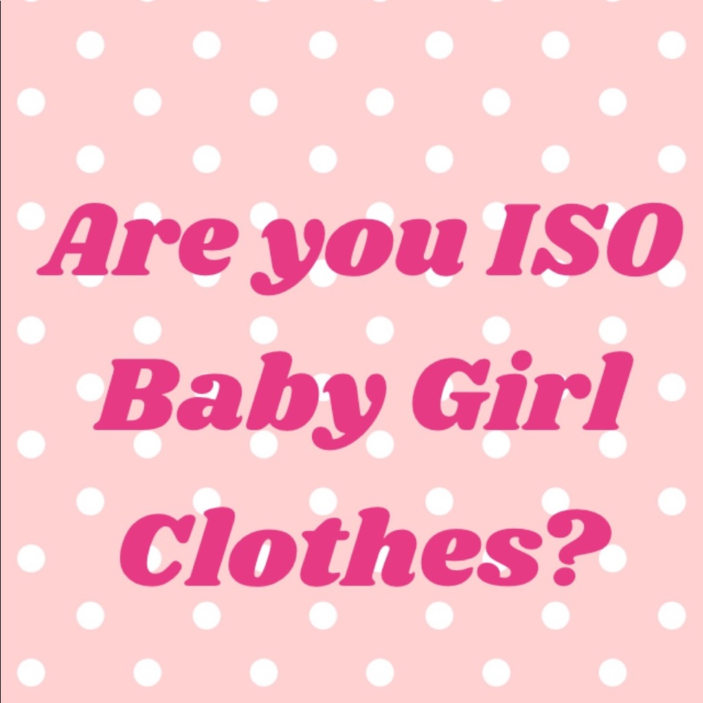 Anyone ISO EUC Baby Girl Clothing!